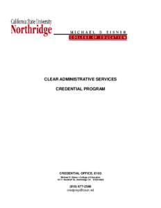 CLEAR ADMINISTRATIVE SERVICES CREDENTIAL PROGRAM CREDENTIAL OFFICE, E103 Michael D. Eisner • College of Education[removed]Nordhoff St., Northridge CA[removed]