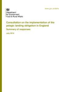 www.gov.uk/defra  Consultation on the implementation of the pelagic landing obligation in England Summary of responses July 2014