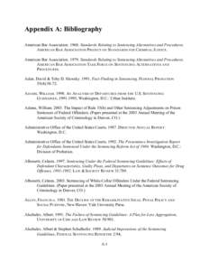 Appendix A: Bibliography American Bar Association[removed]Standards Relating to Sentencing Alternatives and Procedures. AMERICAN BAR ASSOCIATION PROJECT ON STANDARDS FOR CRIMINAL JUSTICE . American Bar Association. 1979. 