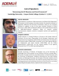 List of Speakers “Reassessing the EU Monetary and Fiscal Framework” Cambridge University – Corpus Christi College, October 8 - 9, 2015 ARPAD ABRAHAM Arpad Abraham is professor of Macroeconomics and Head of the Depa