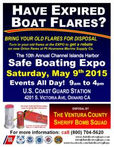 HAVE EXPIRED BOAT FLARES? BRING YOUR OLD FLARES FOR DISPOSAL Turn in your old flares at the EXPO to get a rebate on new Orion flares at Pt Hueneme Marine Supply Co.