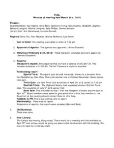 FoAL Minutes of meeting held March 31st, 2010 Present: Board Members: Sue Adams, Anne Beck, Catherine Irving, Oona Landry, Elizabeth Leighton, Bernard Liengme, Pauline Liengme, Barb Phillips, Denise Samson. Library Staff