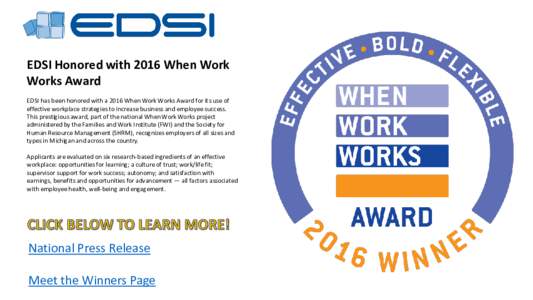 EDSI Honored with 2016 When Work Works Award EDSI has been honored with a 2016 When Work Works Award for its use of effective workplace strategies to increase business and employee success. This prestigious award, part o