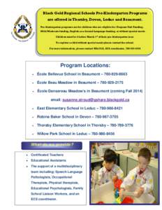 Black Gold Regional Schools Pre-Kindergarten Programs are offered in Thorsby, Devon, Leduc and Beaumont. Pre-kindergarten programs are for children who are eligible for: Program Unit Funding, Mild/Moderate funding, Engli