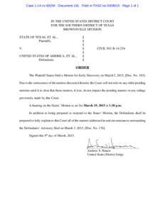 Case 1:14-cv[removed]Document 191 Filed in TXSD on[removed]Page 1 of 1  IN THE UNITED STATES DISTRICT COURT FOR THE SOUTHERN DISTRICT OF TEXAS BROWNSVILLE DIVISION STATE OF TEXAS, ET AL.,