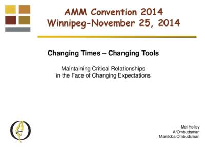 AMM Convention 2014 Winnipeg-November 25, 2014 Changing Times – Changing Tools Maintaining Critical Relationships in the Face of Changing Expectations