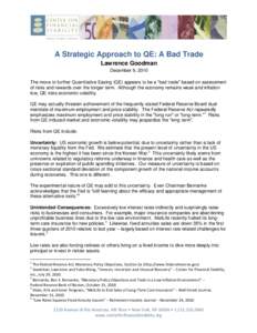 A Strategic Approach to QE: A Bad Trade Lawrence Goodman December 9, 2010 The move to further Quantitative Easing (QE) appears to be a “bad trade” based on assessment of risks and rewards over the longer term. Althou