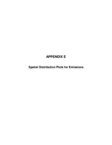 APPENDIX E Spatial Distribution Plots for Emissions This page is intentionally blank.  TABLE OF CONTENTS