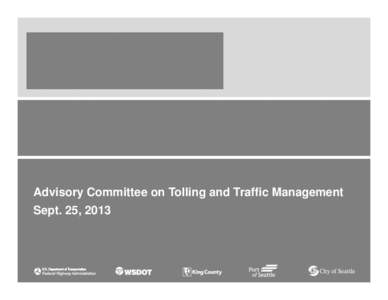 Organization Advisory Committee on Tolling and Traffic Management Date Sept. 25, 2013  Overview