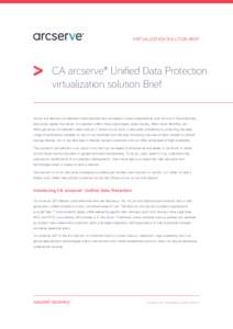 VIRTUALIZATION SOLUTION BRIEF  CA arcserve® Unified Data Protection virtualization solution Brief Server and desktop virtualization have become very pervasive in most organizations, and not just in the enterprise. Every