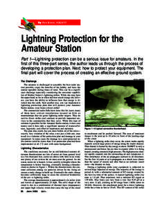 By Ron Block, KB2UYT  Lightning Protection for the Amateur Station Part 1—Lightning protection can be a serious issue for amateurs. In the first of this three-part series, the author leads us through the process of