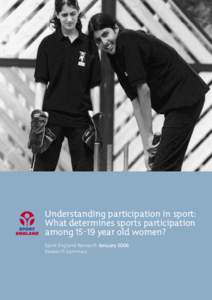Understanding participation in sport: What determines sports participation amongyear old women? Sport England Research January 2006 Research Summary