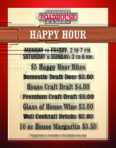 HAPPY HOUR MONDAY TO FRIDAY: 2 TO 7 P.M. SATURDAY & SUNDAY: 2 TO 6 P.M. $5 Happy Hour Bites Domestic Draft Beer $3.00