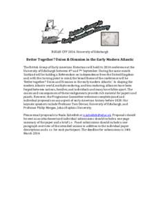 BGEAH CFP 2014, University of Edinburgh  Better Together? Union & Disunion in the Early Modern Atlantic The British Group of Early American Historians will hold its 2014 conference at the University of Edinburgh between 
