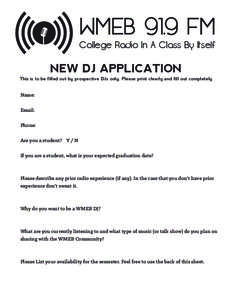 WMEB 91.9 FM  College Radio In A Class By Itself NEW DJ APPLICATION This is to be filled out by prospective DJs only. Please print clearly and fill out completely