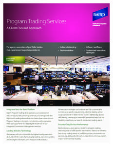 Program Trading Services A Client-Focused Approach For agency execution of portfolio trades. Our experienced experts specialize in:
