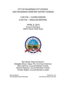 CITY OF WILDOMAR CITY COUNCIL AND WILDOMAR CEMETERY DISTRICT AGENDA 5:30 P.M. – CLOSED SESSION 6:30 P.M. – REGULAR MEETING APRIL 8, 2015 Council Chambers