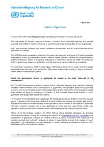 1 MarchQ&A on Glyphosate In March 2015, IARC classified glyphosate as “probably carcinogenic to humans” (Group 2A). This was based on “limited” evidence of cancer in humans (from real-world exposures that 