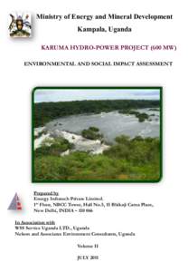 Ministry of Energy and Mineral Development Kampala, Uganda KARUMA HYDRO-POWER PROJECT (600 MW) ENVIRONMENTAL AND SOCIAL IMPACT ASSESSMENT  Prepared by