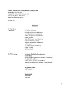 LOWER MANHATTAN DEVELOPMENT CORPORATION Meeting of the Directors Held at the Offices of the Corporation One Liberty Plaza - 20th Floor New York, New York[removed]April 4, 2013