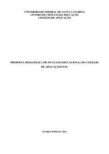 UNIVERSIDADE FEDERAL DE SANTA CATARINA CENTRO DE CIÊNCIAS DA EDUCAÇÃO COLÉGIO DE APLICAÇÃO PROPOSTA PEDAGÓGICA DE INCLUSÃO EDUCACIONAL DO COLÉGIO DE APLICAÇÃO/UFSC