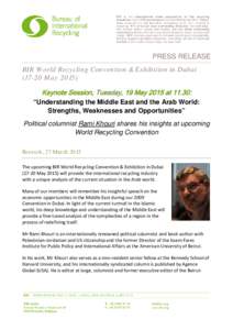 PRESS RELEASE BIR World Recycling Convention & Exhibition in DubaiMayKeynote Session, Tuesday, 19 May 2015 at 11.30: “Understanding the Middle East and the Arab World: Strengths, Weaknesses and Opportuni