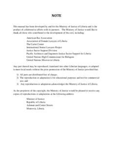 NOTE This manual has been developed by and for the Ministry of Justice of Liberia and is the product of collaborative efforts with its partners. The Ministry of Justice would like to thank all those who contributed to th