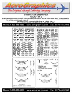 Cessna 421 Exterior Kit PAGE 1 of 2 NOTE: Modifications and changes to accomodate your specific aircraft will be made at NO EXTRA CHARGE. Partial kits available upon request.