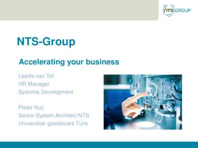 NTS-Group Accelerating your business Lisette van Tol HR Manager Systems Development Pieter Nuij