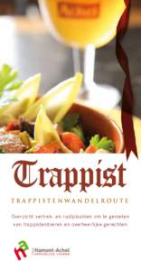 Trappist TRAPPISTENWANDELROUTE Overzicht vertrek- en rustplaatsen om te genieten van trappistenbieren en overheerlijke gerechten  7 BEWEGWIJZERDE WANDELROUTES