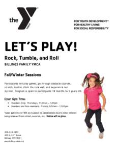 LET’S PLAY! Rock, Tumble, and Roll BILLINGS FAMILY YMCA Fall/Winter Sessions Participants will play games, go through obstacle courses,