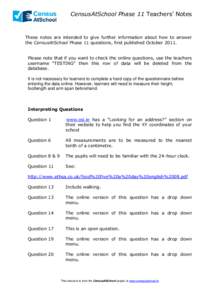 CensusAtSchool Phase 11 Teachers’ Notes  These notes are intended to give further information about how to answer the CensusAtSchool Phase 11 questions, first published October[removed]Please note that if you want to che