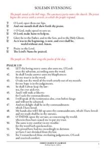 SOLEMN EVENSONG The people stand as the bell rings. The sanctuary party enters the church. The priest begins the service with a versicle, to which the people respond. =			O Lord, open thou our lips. +		 And our mouth sha