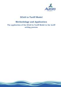 DCoS to Tariff Model Methodology and Application The application of the DCoS to Tariff Model in the tariff setting process  Aurora Energy Pty Ltd