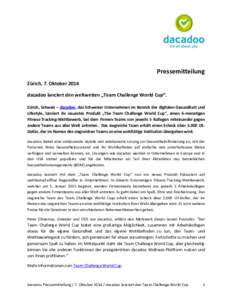 Pressemitteilung Zürich, 7. Oktober 2014 dacadoo lanciert den weltweiten „Team Challenge World Cup“. Zürich, Schweiz – dacadoo, das Schweizer Unternehmen im Bereich der digitalen Gesundheit und Lifestyle, lancier