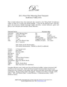 Drew 2011 Pinot Noir Morning Dew Vineyard Anderson Valley AVA This is third release from this esteemed site, located in the “Deep End” of Anderson Valley in Philo on a south east facing hillside. It has all the featu