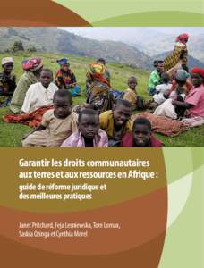 Garantir les droits communautaires 		 aux terres et aux ressources en Afrique :	 guide de réforme juridique et des meilleures pratiques Janet Pritchard, Feja Lesniewska, Tom Lomax, Saskia Ozinga et Cynthia Morel