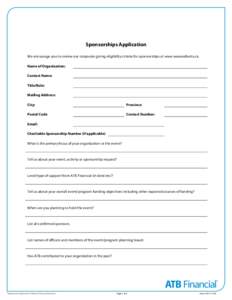 Sponsorships Application We encourage you to review our corporate giving eligibility criteria for sponsorships at www.wearealberta.ca. Name of Organization: Contact Name: Title/Role: Mailing Address:
