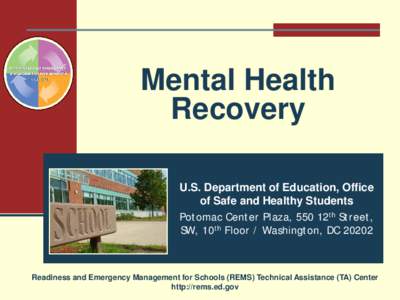 Mental Health Recovery U.S. Department of Education, Office of Safe and Healthy Students Potomac Center Plaza, 550 12th Street, SW, 10th Floor / Washington, DC 20202