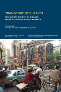 Transport for Health The Global Burden of Disease from Motorized Road Transport Foreword by World Bank Group President Jim Yong Kim