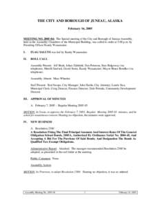 THE CITY AND BOROUGH OF JUNEAU, ALASKA February 16, 2005 MEETING NO[removed]: The Special meeting of the City and Borough of Juneau Assembly, held in the Assembly Chambers of the Municipal Building, was called to order a