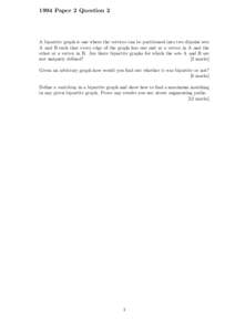 1994 Paper 2 Question 2  A bipartite graph is one where the vertices can be partitioned into two disjoint sets A and B such that every edge of the graph has one end at a vertex in A and the other at a vertex in B. Are th