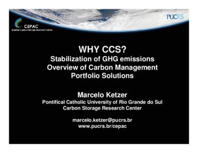 WHY CCS? Stabilization of GHG emissions Overview of Carbon Management Portfolio Solutions Marcelo Ketzer Pontifical Catholic University of Rio Grande do Sul