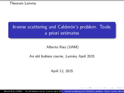 Theorem Lemma  Inverse scattering and Calder´on’s problem. Tools: a priori estimates Alberto Ruiz (UAM) An old fashion course. Luminy April 2015