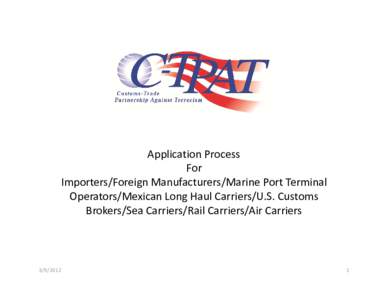 Application Process For  Importers/Foreign Manufacturers/Marine Port Terminal  Operators/Mexican Long Haul Carriers/U.S. Customs  Brokers/Sea Carriers/Rail Carriers/Air Carriers