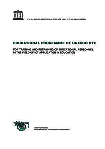 UNITED NATIONS EDUCATIONAL, SCIENTIFIC AND CULTURAL ORGANIZATION  EDUCATIONAL PROGRAMME OF UNESCO IITE FOR TRAINING AND RETRAINING OF EDUCATIONAL PERSONNEL IN THE FIELD OF ICT APPLICATION IN EDUCATION