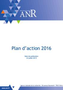 Plan d’action 2016 Date de publication 24 juillet 2015 Agence nationale de la recherche - Plan d’action 2016