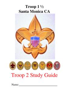 Troop 1 ½ Santa Monica CA Troop 2 Study Guide Name: