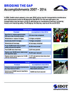 BRIDGING THE GAP AccomplishmentsIn 2006, Seattle voters passed a nine-year, $365 million levy for transportation maintenance and improvements known as Bridging the Gap (BTG). For the last eight years, the tr