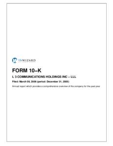 FORM 10−K L 3 COMMUNICATIONS HOLDINGS INC − LLL Filed: March 09, 2006 (period: December 31, 2005) Annual report which provides a comprehensive overview of the company for the past year  Table of Contents